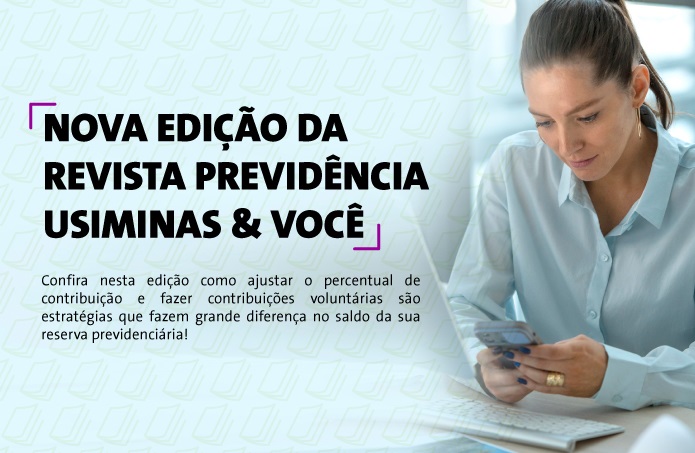 Read more about the article Nova edição da revista Previdência Usiminas & Você mostra estratégias para turbinar a poupança previdenciária